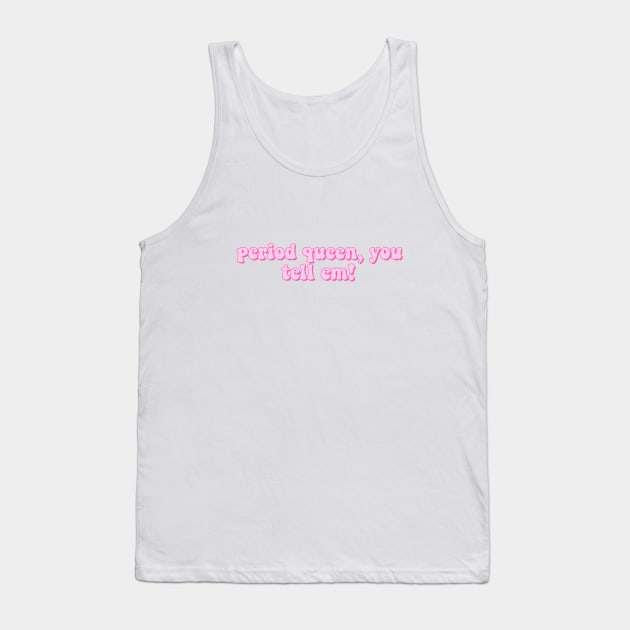 Pink Period Queen You Tell Em Tiktok Meme Sticker Tank Top by Lauren Cude